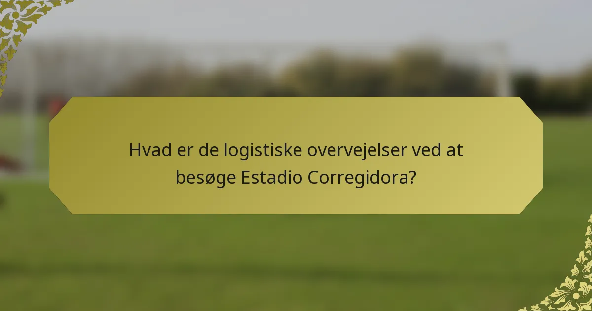 Hvad er de logistiske overvejelser ved at besøge Estadio Corregidora?