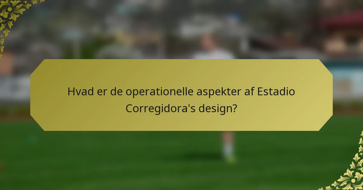 Hvad er de operationelle aspekter af Estadio Corregidora's design?
