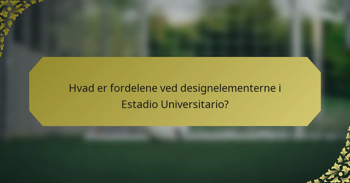 Hvad er fordelene ved designelementerne i Estadio Universitario?