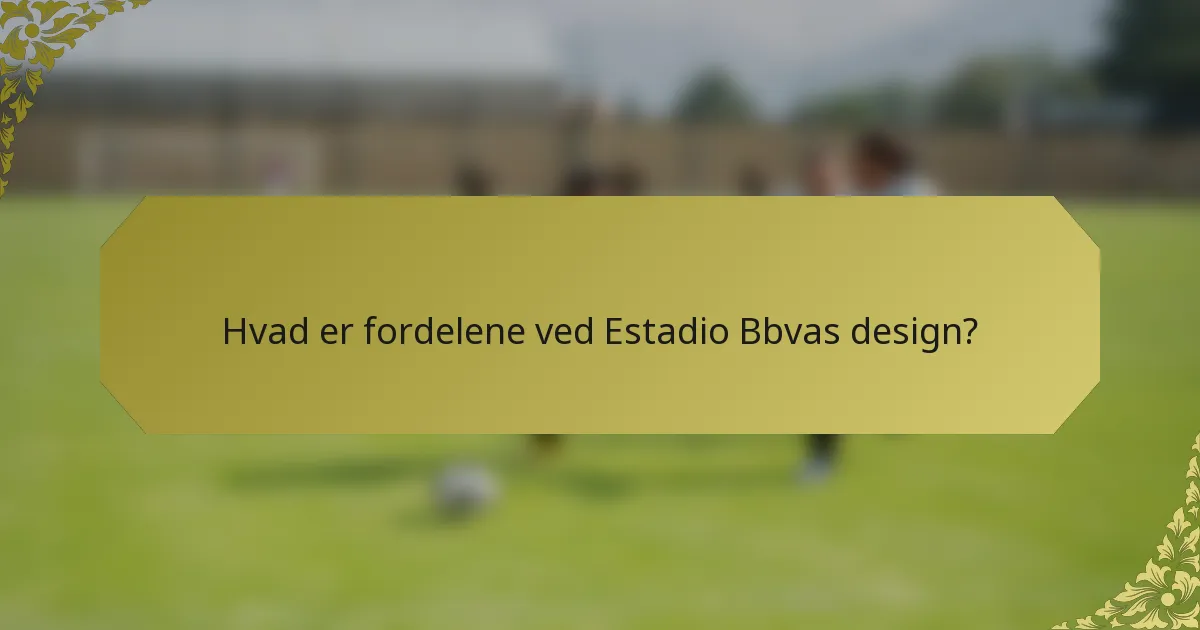 Hvad er fordelene ved Estadio Bbvas design?