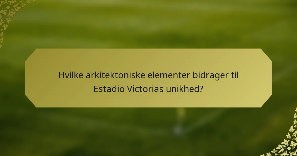 Hvilke arkitektoniske elementer bidrager til Estadio Victorias unikhed?