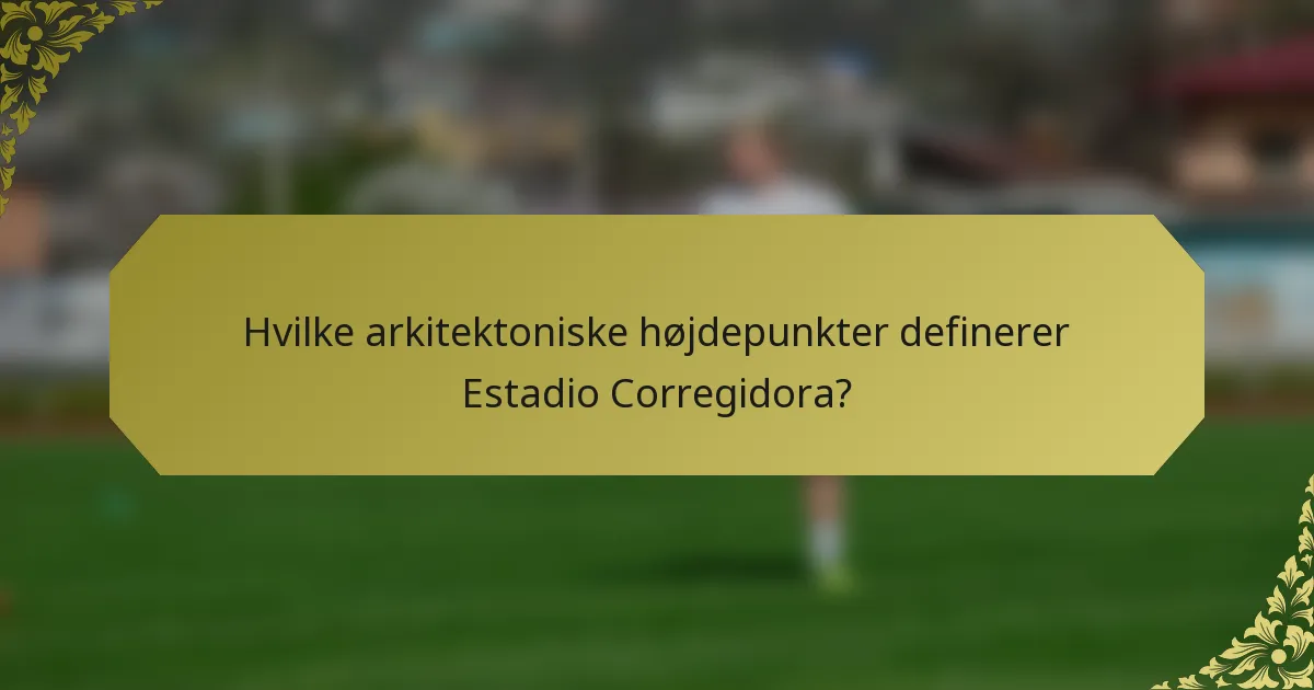 Hvilke arkitektoniske højdepunkter definerer Estadio Corregidora?