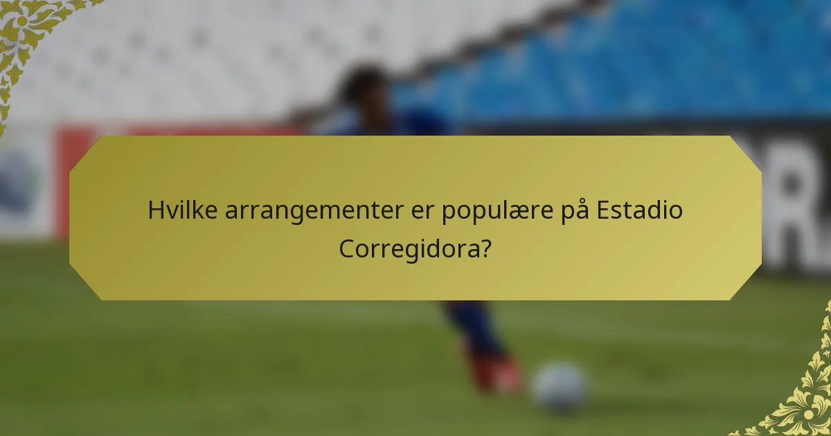 Hvilke arrangementer er populære på Estadio Corregidora?
