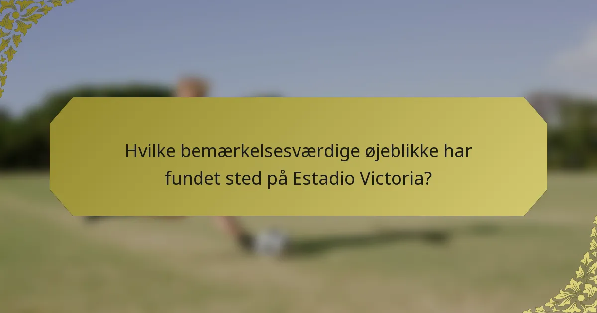 Hvilke bemærkelsesværdige øjeblikke har fundet sted på Estadio Victoria?