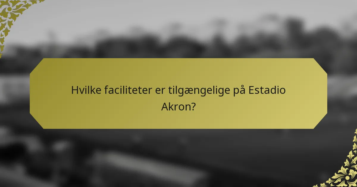 Hvilke faciliteter er tilgængelige på Estadio Akron?