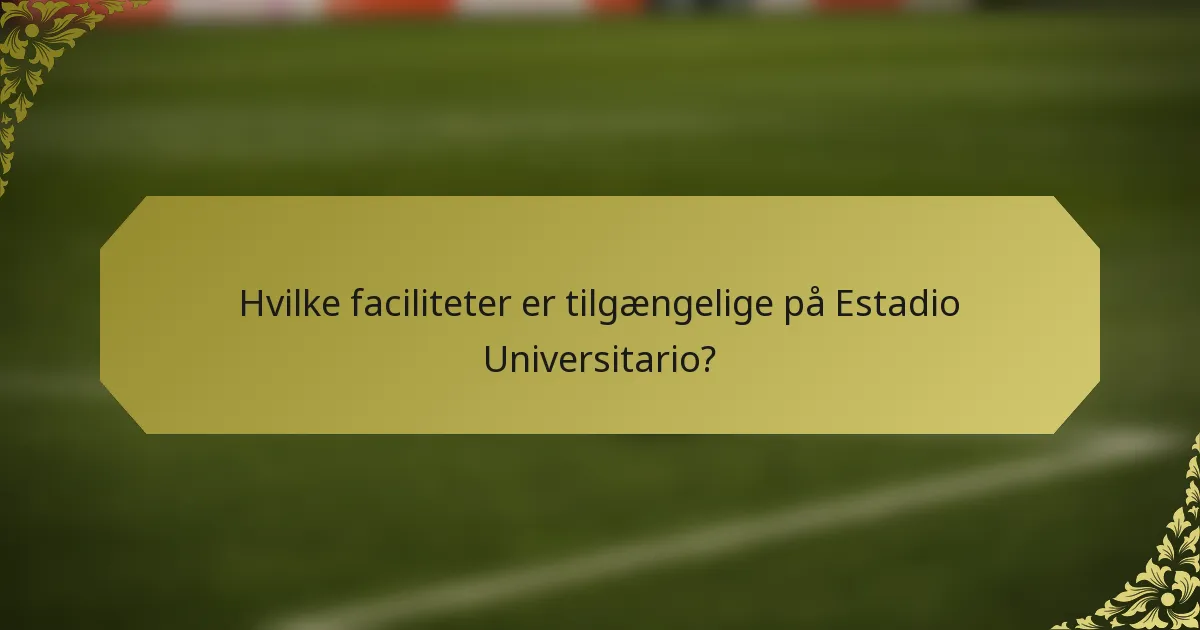 Hvilke faciliteter er tilgængelige på Estadio Universitario?