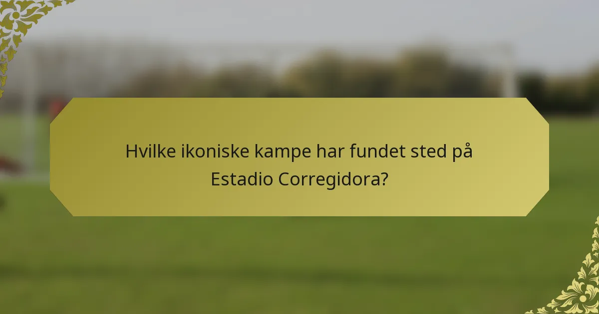 Hvilke ikoniske kampe har fundet sted på Estadio Corregidora?