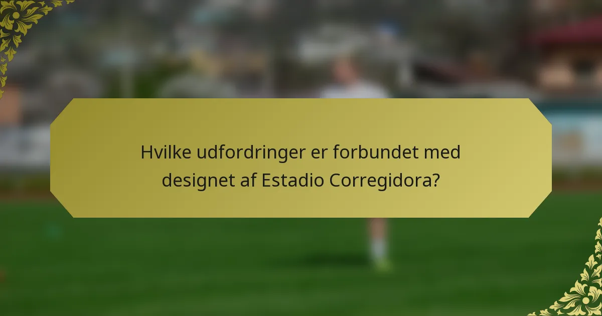 Hvilke udfordringer er forbundet med designet af Estadio Corregidora?