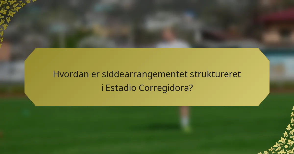Hvordan er siddearrangementet struktureret i Estadio Corregidora?