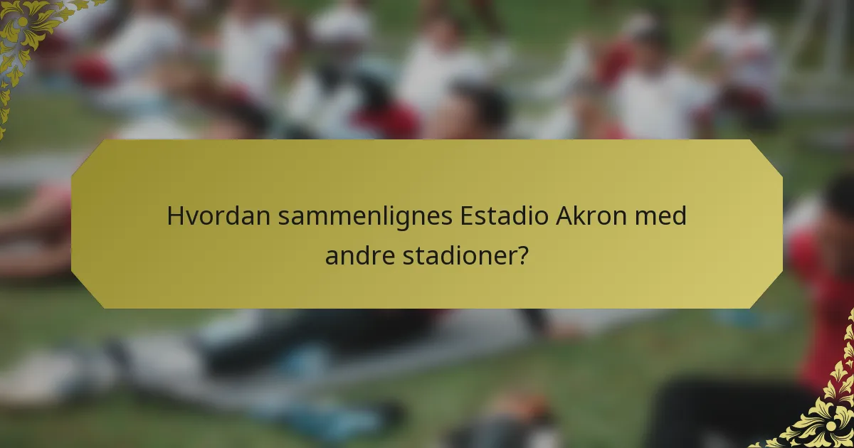 Hvordan sammenlignes Estadio Akron med andre stadioner?